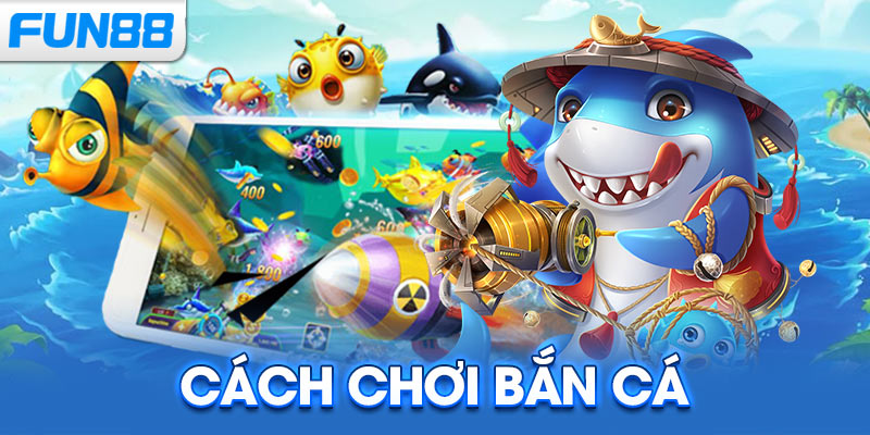 Cách Chơi Bắn Cá