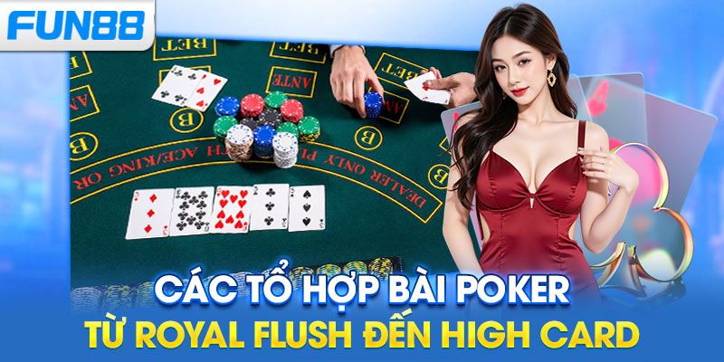 Các tổ hợp bài poker từ Royal Flush đến High Card