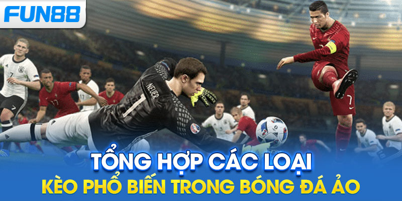 Tổng hợp các loại kèo phổ biến trong bóng đá ảo